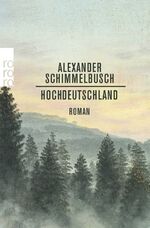 Alexander Schimmelbusch: Hochdeutschland Alexander Schimmelbusch: Hochdeutschland