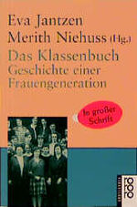 ISBN 9783499331381: Das Klassenbuch : Geschichte einer Frauengeneration. Eva Jantzen ; Merith Niehuss (Hg.) / Rororo ; 33138 : rororo-Grossdruck