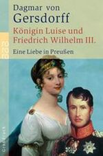 ISBN 9783499331923: Königin Luise und Friedrich Wilhelm III. Eine Liebe in Preußen. Dagmar von Gersdorff / Rororo 33192 : Großdruck.