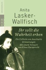 Ihr sollt die Wahrheit erben – Die Cellistin von Auschwitz - Erinnerungen