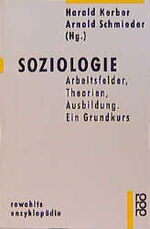 Soziologie - Arbeitsfelder, Theorien, Ausbildung ; ein Grundkurs