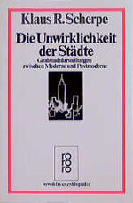 Scherpe, Klaus R: Die Unwirklichkeit der Scherpe, Klaus R: Die Unwirklichkeit der