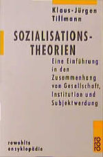 Sozialisationstheorien – Eine Einführung in den Zusammenhang von Gesellschaft, Institution und Subjektwerdung