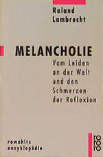 Melancholie – Vom Leiden an der Welt und den Schmerzen der Reflexion