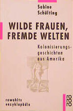 ISBN 9783499555800: Wilde Frauen, fremde Welten Kolonisierungsgeschichten aus Amerika