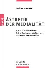 ISBN 9783499557033: Ästhetik der Medialität: Zur Vermittlung von künstlerischen Welten und ästhetischen Theorien