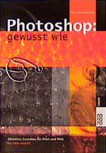 Photoshop: gewusst wie – Effektives Gestalten für Print und Web (für Mac und PC)