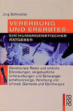 Vererbung und Ererbtes - ein humangenetischer Ratgeber ; genetisches Risiko und erbliche Erkrankungen, vorgeburtliche Untersuchungen und Schwangerschaftsvorsorge, Vererbung und Umwelt, Gentests und Gentherapie