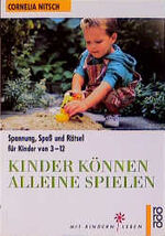 Kinder können alleine spielen - Spannung, Spaß und Rätsel für Kinder von 3 - 12