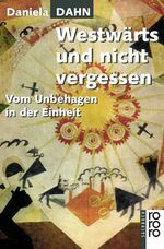 Westwärts und nicht vergessen - Vom Unbehagen in der Einheit