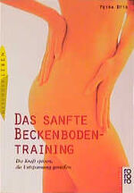 ISBN 9783499603549: Das sanfte Beckenbodentraining. Die Kraft spüren, die Entspannung genießen.