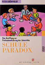 ISBN 9783499607547: Schule paradox: Eine Anstiftung zur Professionalisierung des Unterrichts (rororo sachbuch - Mit Kindern leben) Grönwoldt, Peter