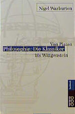 ISBN 9783499608674: Philosophie: Die Klassiker. Von Platon bis Wittgenstein