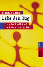 ISBN 9783499609039: Lebe den Tag: Von der Endlichkeit und der Kunst zu leben Barth, Markus