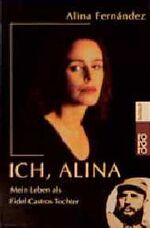 ISBN 9783499609411: Ich, Alina. Mein Leben als Fidel Castros Tochter.