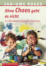 ISBN 9783499609756: Ohne Chaos geht es nicht - 13 Überlebenstipps für Familien