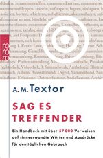 ISBN 9783499613883: Sag es treffender - Ein Handbuch mit über 57 000 Verweisen auf sinnverwandte Wörter und Ausdrücke für den täglichen Gebrauch