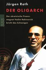 ISBN 9783499614712: Der Oligarch : der ukrainische Finanzmagnat Vadim Rabinovich bricht das Schweigen. Rororo ; 61471