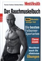 Das Bauchmuskelbuch - mehr Muskeln - weniger Fett ; die besten Fatburner-Sportarten ; clever essen ; Waschbrettbauch: die effektivsten Übungen