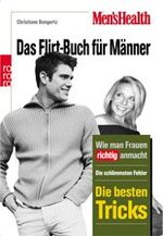 ISBN 9783499615009: Men's Health: Das Flirt-Buch für Männer – Wie Mann Frauen richtig anmacht: Die schlimmsten Fehler - Die besten Tricks