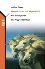 ISBN 9783499616259: Riesenkraken und Tigerwölfe - Auf den Spuren der Kryptozoologie [Illustriert]