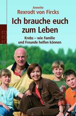 ISBN 9783499616631: Ich brauche euch zum Leben - Krebs - wie Familie und Freunde helfen können