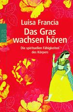 ISBN 9783499619298: Das Gras wachsen hören - Die spirituellen Fähigkeiten des Körpers