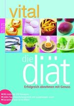 Die Diät - erfolgreich abnehmen mit Genuss ; [mit mehr als 250 Rezepten ; jeden Tag abwechslungsreich und ausgewogen essen ; garantiert kein Jo-Jo-Effekt]