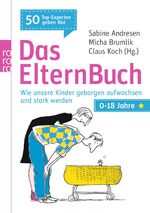 ISBN 9783499619779: Das ElternBuch - Wie unsere Kinder geborgen aufwachsen und stark werden