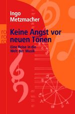 ISBN 9783499621253: Keine Angst vor neuen Tönen - Eine Reise in die Welt der Musik