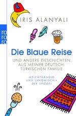 ISBN 9783499621345: Die Blaue Reise - und andere Geschichten aus meiner deutsch-türkischen Familie