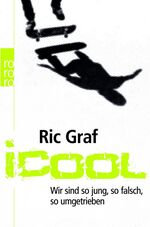 ISBN 9783499621420: iCool. Wir sind so jung, so falsch, so umgetrieben.