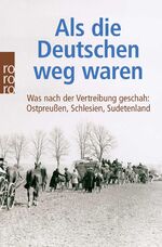 ISBN 9783499622045: Als die Deutschen weg waren - Was nach der Vertreibung geschah: Ostpreußen, Schlesien, Sudetenland