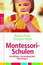 Montessori-Schulen - Grundlagen, Erziehungspraxis, Elternfragen