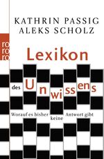 ISBN 9783499622304: Lexikon des Unwissens - Worauf es bisher keine Antwort gibt