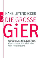 ISBN 9783499623295: Die große Gier - Korruption, Kartelle, Lustreisen: Warum unsere Wirtschaft eine neue Moral braucht