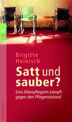 ISBN 9783499623387: Satt und sauber? Eine Altenpflegerin kämpft gegen den Pflegenotstand.