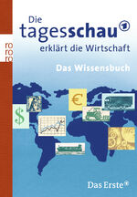 Die Tagesschau erklärt die Wirtschaft - Das Wissensbuch