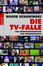 ISBN 9783499624322: Die TV-Falle: Vom Sendungsbewusstsein zum Fernsehgeschäft