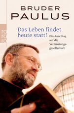 ISBN 9783499624445: Das Leben findet heute statt! - Ein Anschlag auf die Vertröstungsgesellschaft