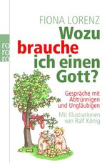 Wozu brauche ich einen Gott? - Gespräche mit Abtrünnigen und Ungläubigen