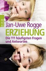 ISBN 9783499624902: Erziehung - Die 111 häufigsten Fragen und Antworten