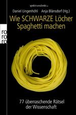 ISBN 9783499624957: Wie Schwarze Löcher Spaghetti machen – 77 überraschende Rätsel der Wissenschaft