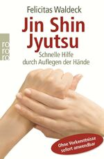 Jin Shin Jyutsu - Schnelle Hilfe durch Auflegen der Hände - Ohne Vorkenntnisse sofort anwendbar