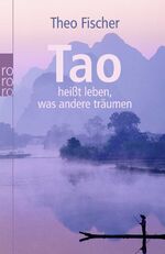 ISBN 9783499626166: Tao heißt leben, was andere träumen