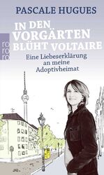 ISBN 9783499626227: In den Vorgärten blüht Voltaire - Eine Liebeserklärung an meine Adoptivheimat