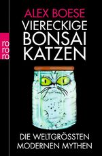 ISBN 9783499626258: Viereckige Bonsai-Katzen - Die weltgrößten modernen Mythen