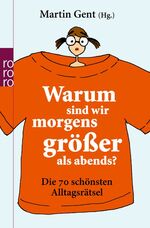 Warum sind wir morgens größer als abends? - Die 70 schönsten Alltagsrätsel