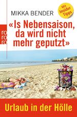 ISBN 9783499627491: Is Nebensaison, da wird nicht mehr geputzt» - Urlaub in der Hölle