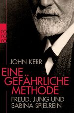 ISBN 9783499627545: Eine gefährliche Methode. Freud, Jung und Sabina Spielrein